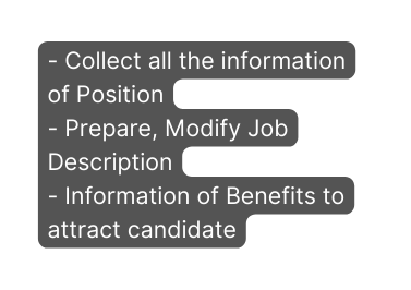Collect all the information of Position Prepare Modify Job Description Information of Benefits to attract candidate